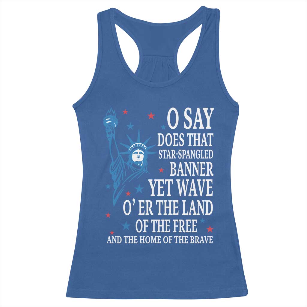 O Say Does That Star Spangled Banner Racerback Tank Top Patriotic American National Anthem Statue of Liberty - Wonder Print Shop