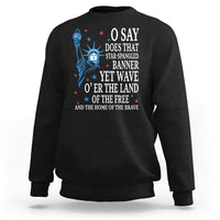 O Say Does That Star Spangled Banner Sweatshirt Patriotic American National Anthem Statue of Liberty - Wonder Print Shop