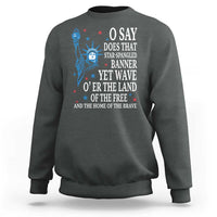 O Say Does That Star Spangled Banner Sweatshirt Patriotic American National Anthem Statue of Liberty - Wonder Print Shop