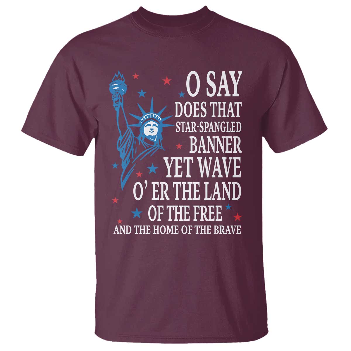 O Say Does That Star Spangled Banner T Shirt Patriotic American National Anthem Statue of Liberty - Wonder Print Shop