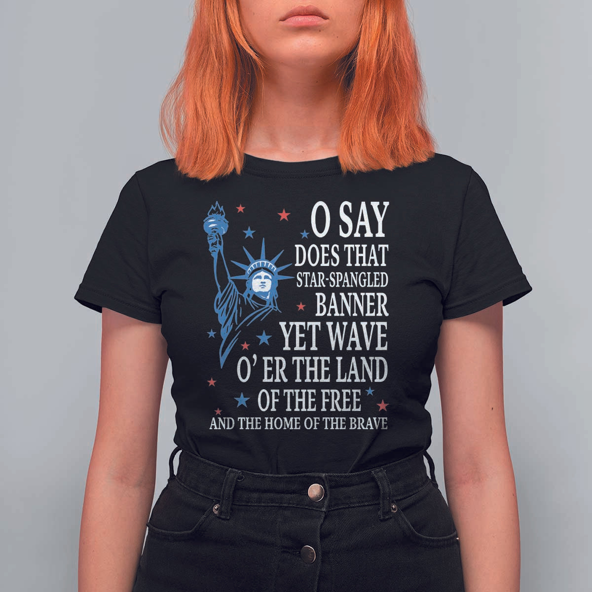 O Say Does That Star Spangled Banner T Shirt For Women Patriotic American National Anthem Statue of Liberty - Wonder Print Shop