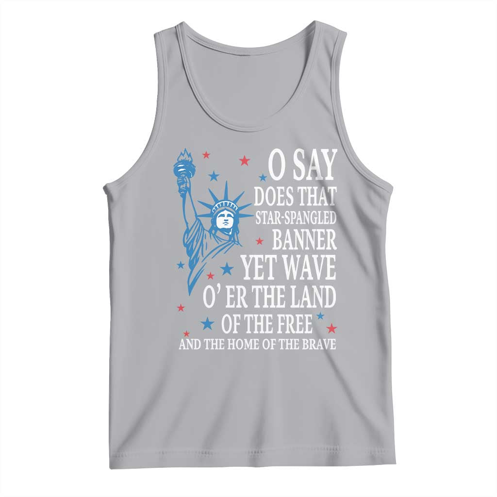 O Say Does That Star Spangled Banner Tank Top Patriotic American National Anthem Statue of Liberty - Wonder Print Shop