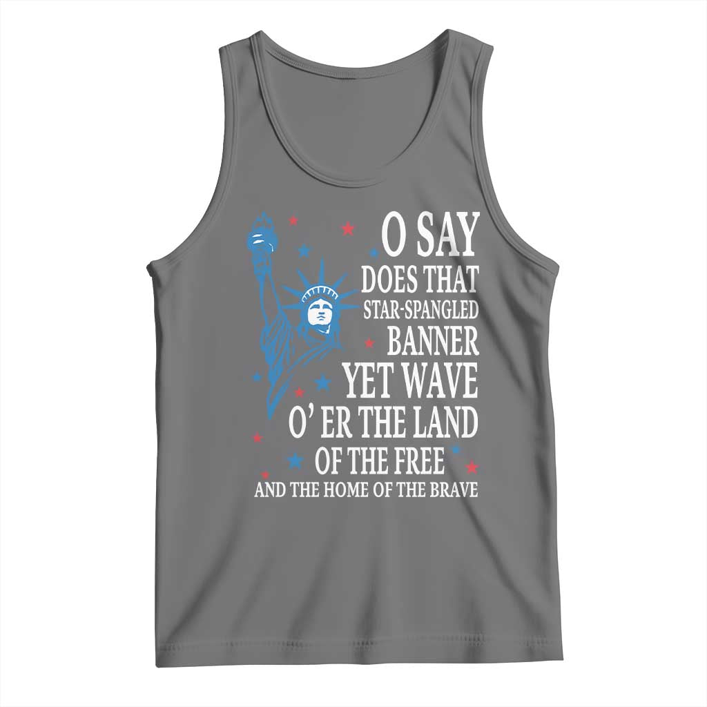 O Say Does That Star Spangled Banner Tank Top Patriotic American National Anthem Statue of Liberty - Wonder Print Shop
