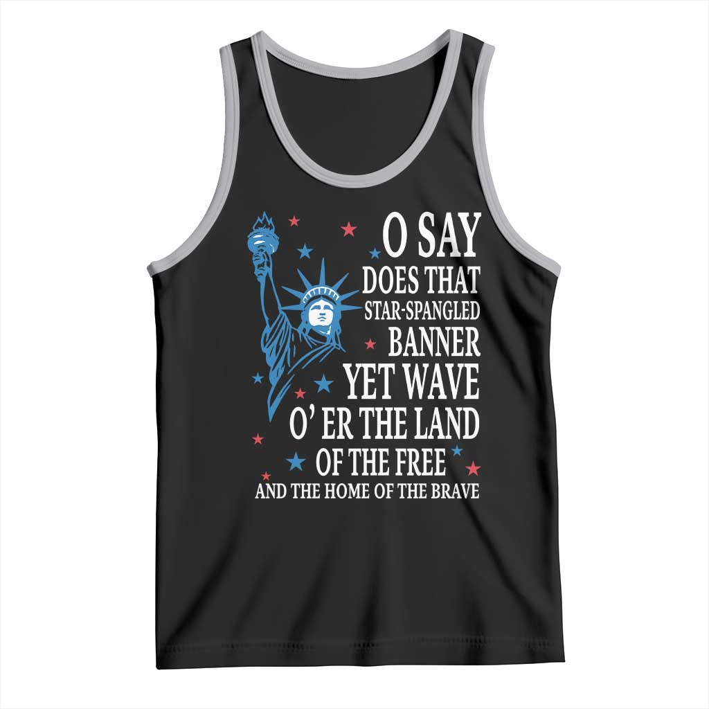 O Say Does That Star Spangled Banner Tank Top Patriotic American National Anthem Statue of Liberty - Wonder Print Shop