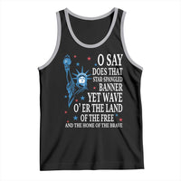 O Say Does That Star Spangled Banner Tank Top Patriotic American National Anthem Statue of Liberty - Wonder Print Shop
