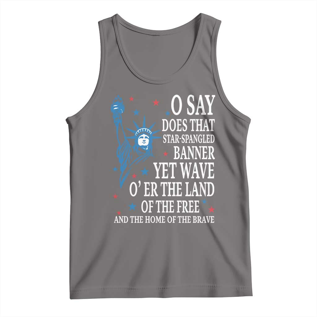 O Say Does That Star Spangled Banner Tank Top Patriotic American National Anthem Statue of Liberty - Wonder Print Shop