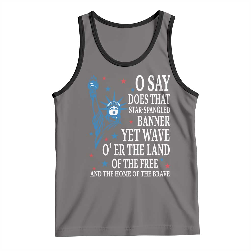O Say Does That Star Spangled Banner Tank Top Patriotic American National Anthem Statue of Liberty - Wonder Print Shop