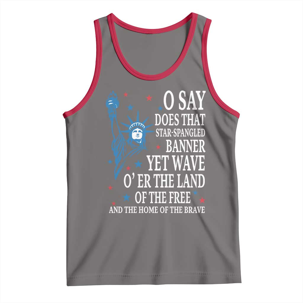 O Say Does That Star Spangled Banner Tank Top Patriotic American National Anthem Statue of Liberty - Wonder Print Shop