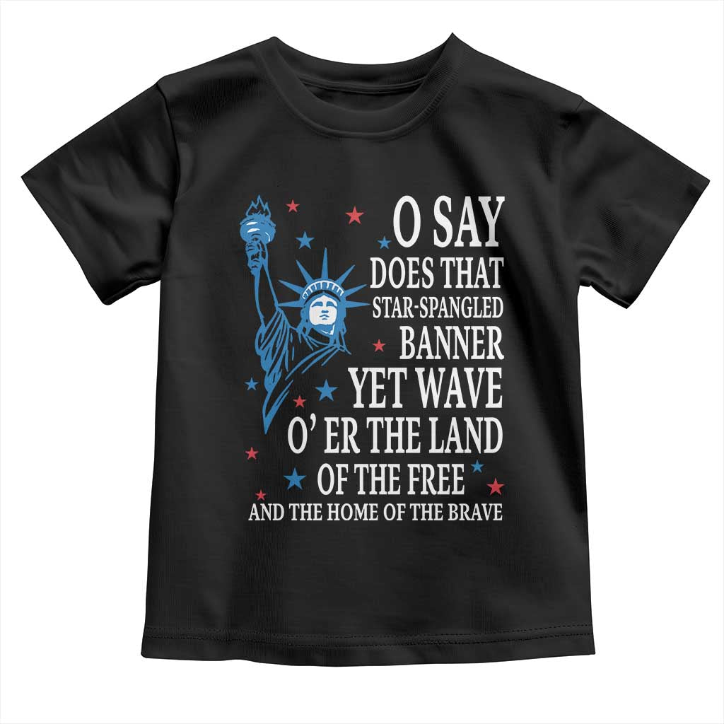 O Say Does That Star Spangled Banner Toddler T Shirt Patriotic American National Anthem Statue of Liberty - Wonder Print Shop