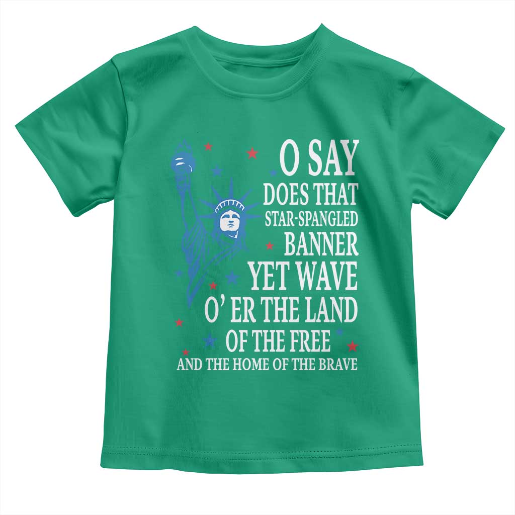 O Say Does That Star Spangled Banner Toddler T Shirt Patriotic American National Anthem Statue of Liberty - Wonder Print Shop