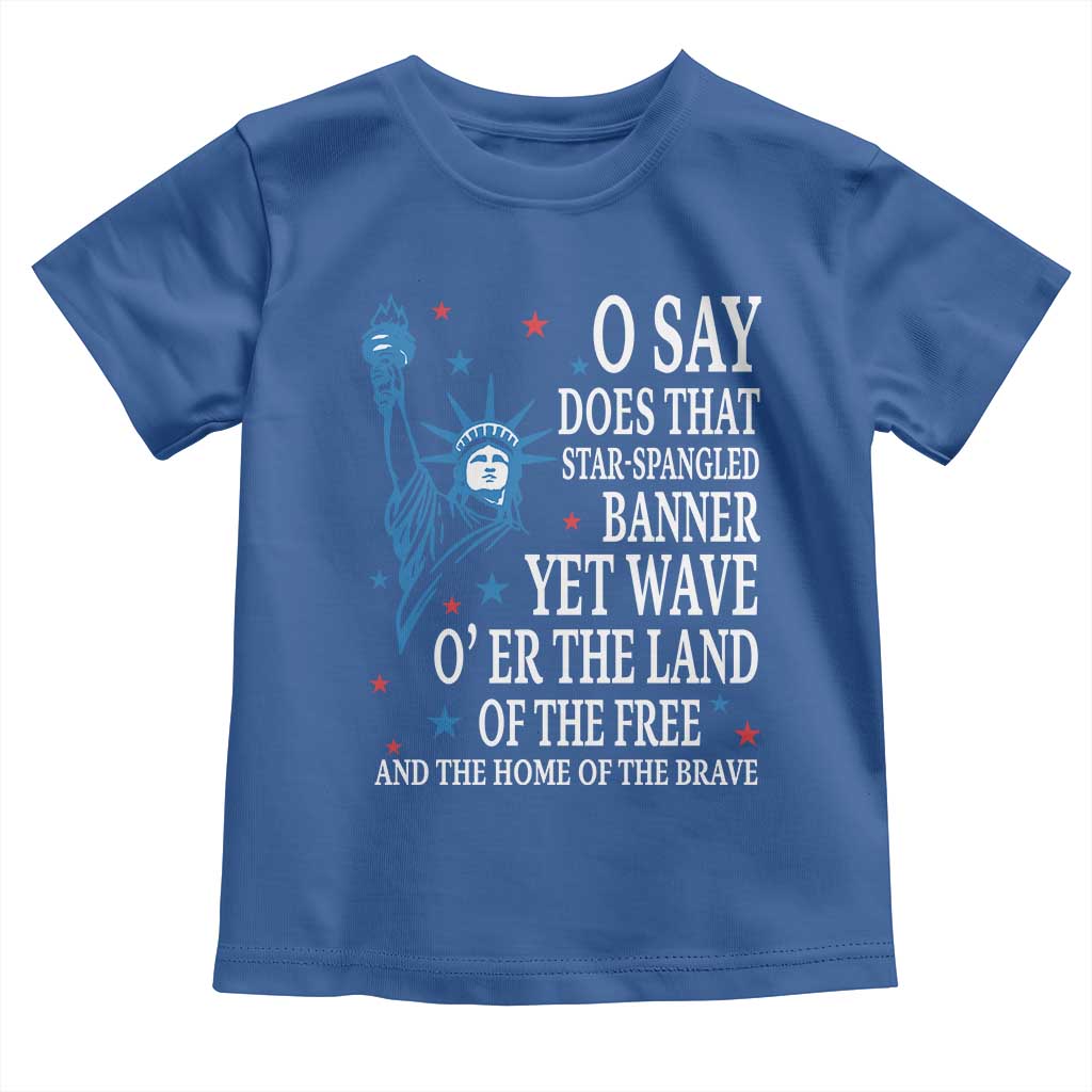 O Say Does That Star Spangled Banner Toddler T Shirt Patriotic American National Anthem Statue of Liberty - Wonder Print Shop