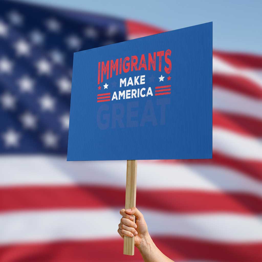 Funny Immigrants Make America Great Protest Sign Stars Stripes - Wonder Print Shop