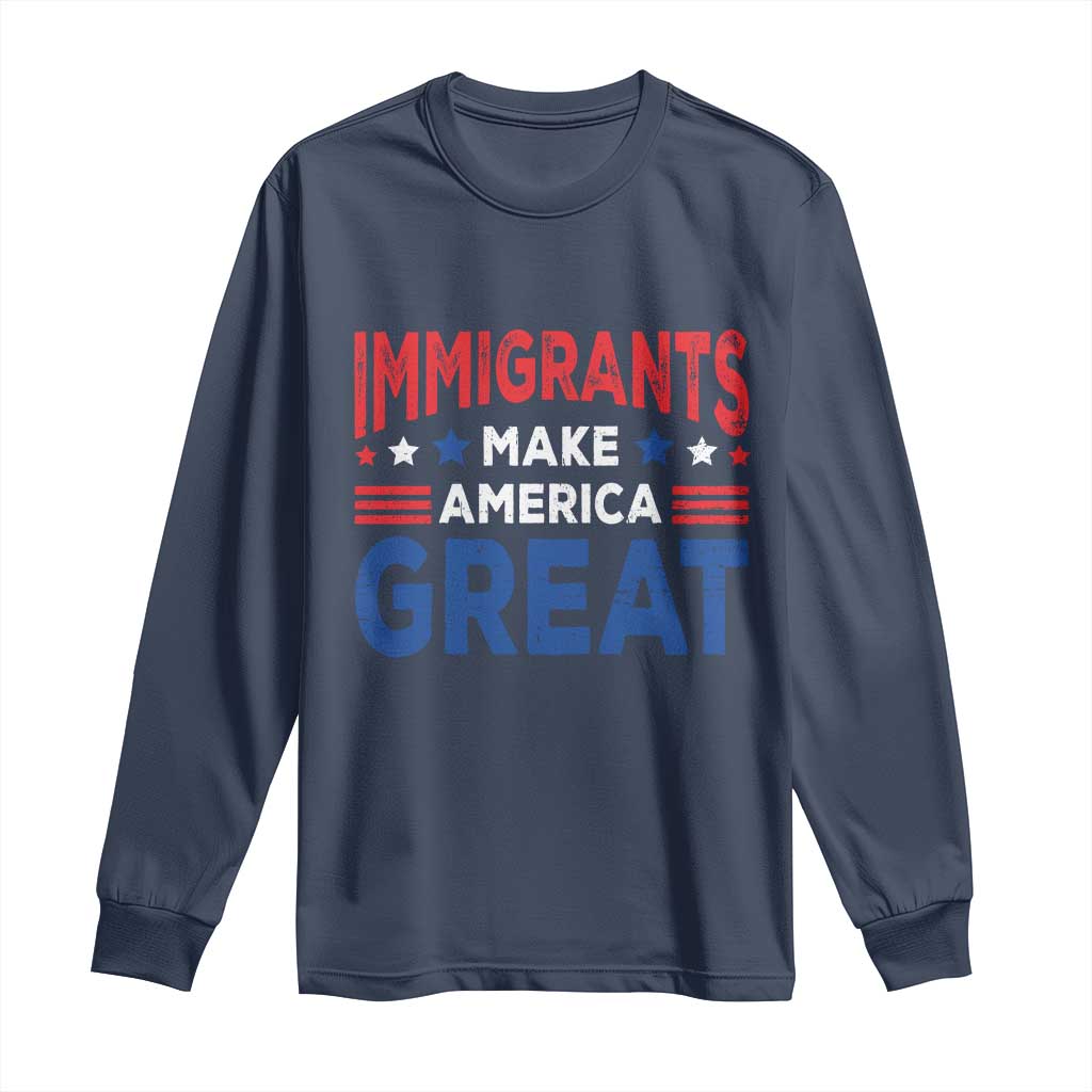 Funny Immigrants Make America Great Long Sleeve Shirt Stars Stripes - Wonder Print Shop