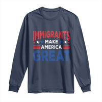 Funny Immigrants Make America Great Long Sleeve Shirt Stars Stripes - Wonder Print Shop