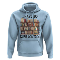 Funny Library Reading Hoodie I Have No Shelf Control Books Cat - Wonder Print Shop