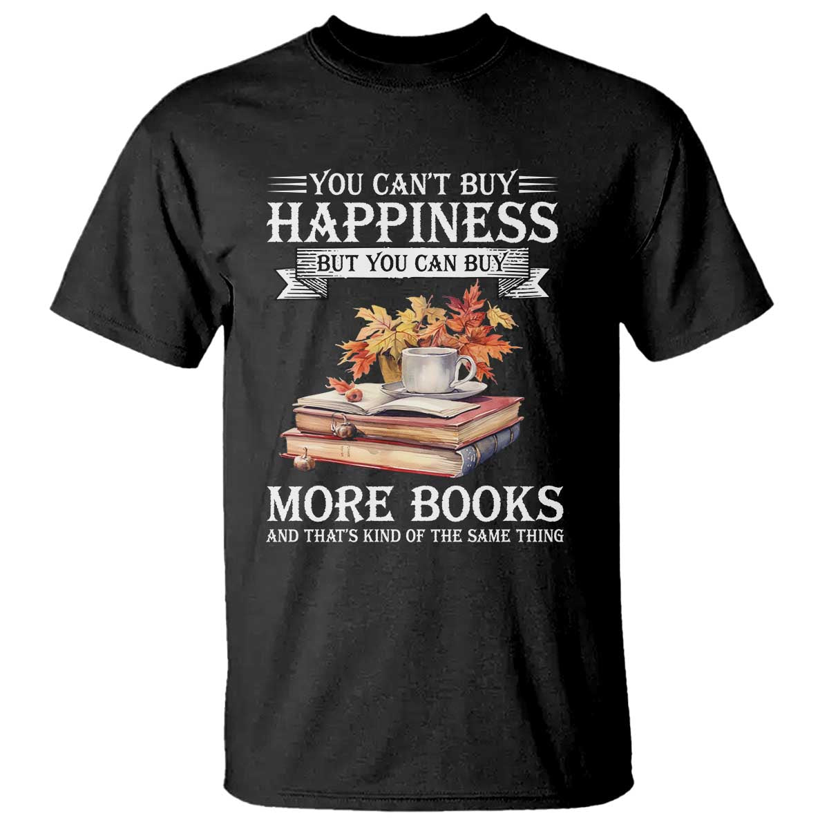 Funny Reading Lover T Shirt You Can't buy Happiness But You Can Buy More Books - Wonder Print Shop