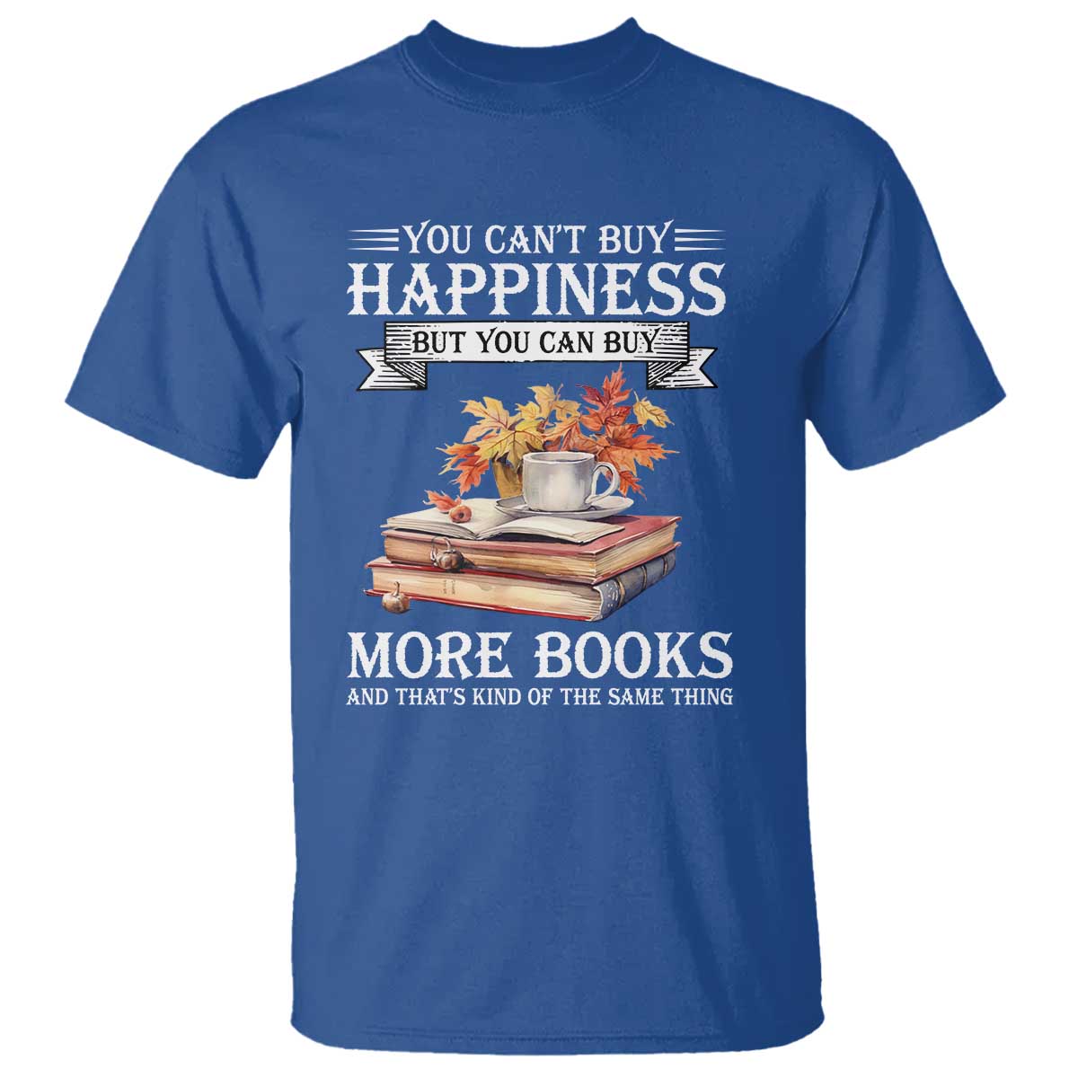 Funny Reading Lover T Shirt You Can't buy Happiness But You Can Buy More Books - Wonder Print Shop