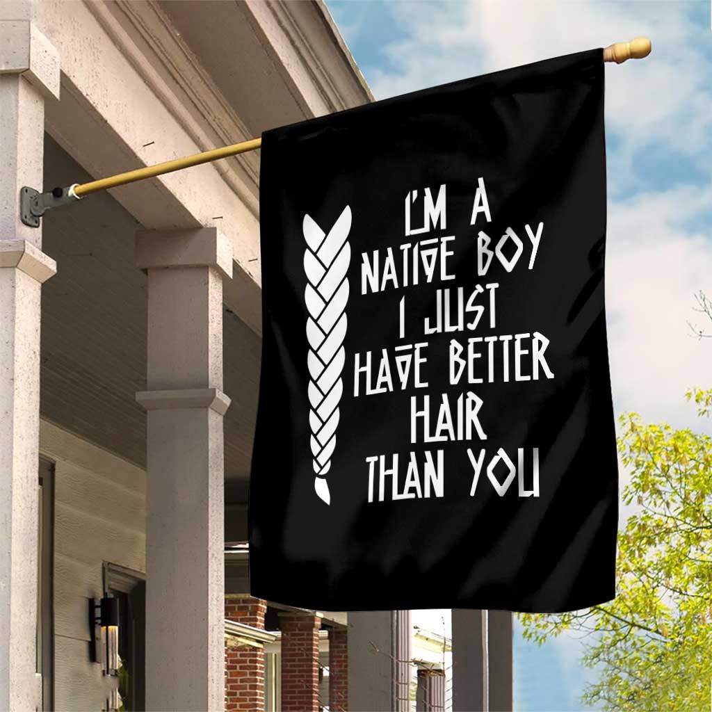 I Am A Native Boy I Just Have Better Hair Than You Garden Flag Indian American - Wonder Print Shop