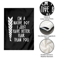 I Am A Native Boy I Just Have Better Hair Than You Garden Flag Indian American - Wonder Print Shop