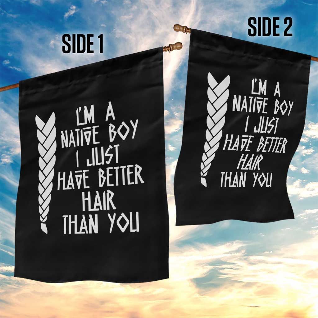I Am A Native Boy I Just Have Better Hair Than You Garden Flag Indian American - Wonder Print Shop