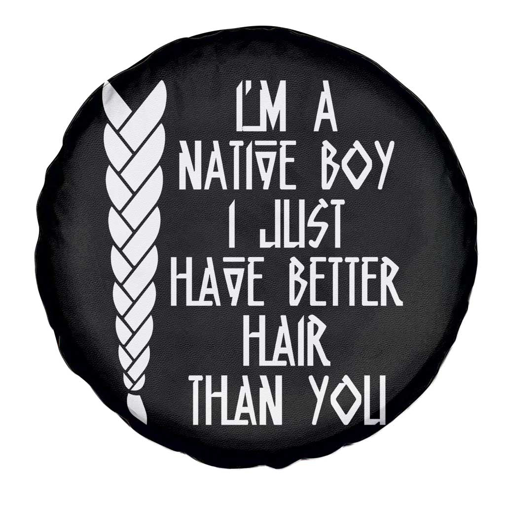 I Am A Native Boy I Just Have Better Hair Than You Spare Tire Cover Indian American - Wonder Print Shop