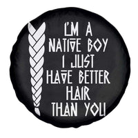 I Am A Native Boy I Just Have Better Hair Than You Spare Tire Cover Indian American - Wonder Print Shop