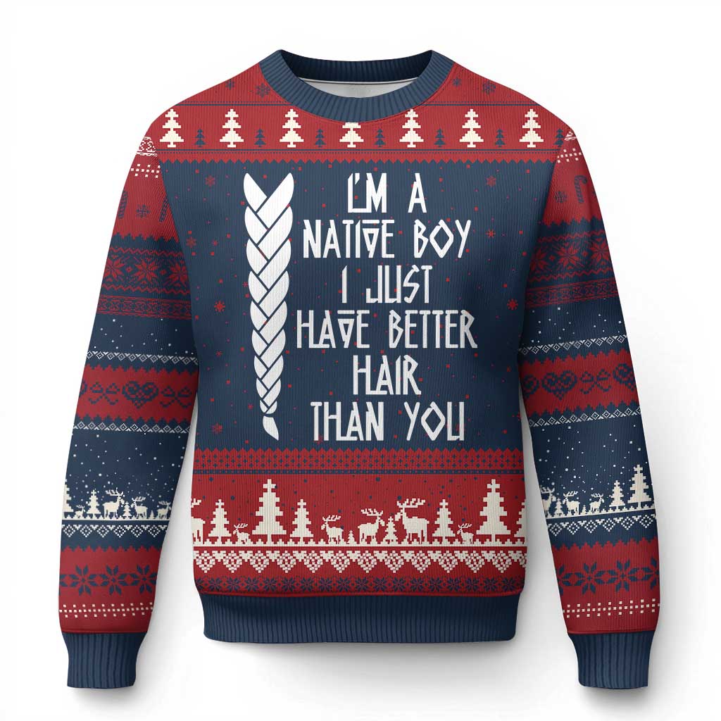 I Am A Native Boy I Just Have Better Hair Than You Ugly Christmas Sweater Indian American - Wonder Print Shop