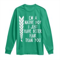 I Am A Native Boy I Just Have Better Hair Than You Long Sleeve Shirt Indian American - Wonder Print Shop