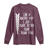 I Am A Native Boy I Just Have Better Hair Than You Long Sleeve Shirt Indian American - Wonder Print Shop