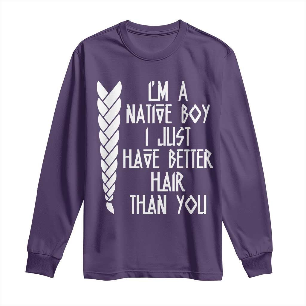 I Am A Native Boy I Just Have Better Hair Than You Long Sleeve Shirt Indian American - Wonder Print Shop