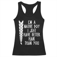 I Am A Native Boy I Just Have Better Hair Than You Racerback Tank Top Indian American - Wonder Print Shop