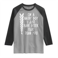 I Am A Native Boy I Just Have Better Hair Than You Raglan Shirt Indian American - Wonder Print Shop