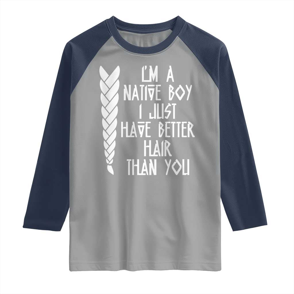 I Am A Native Boy I Just Have Better Hair Than You Raglan Shirt Indian American - Wonder Print Shop