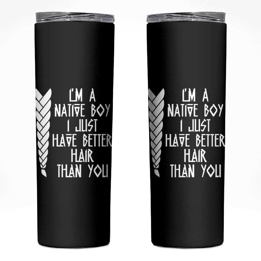 I Am A Native Boy I Just Have Better Hair Than You Skinny Tumbler Indian American - Wonder Print Shop