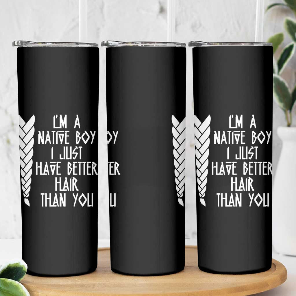 I Am A Native Boy I Just Have Better Hair Than You Skinny Tumbler Indian American - Wonder Print Shop