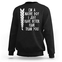 I Am A Native Boy I Just Have Better Hair Than You Sweatshirt Indian American - Wonder Print Shop