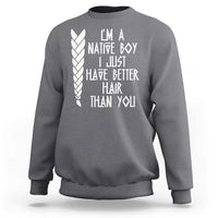 I Am A Native Boy I Just Have Better Hair Than You Sweatshirt Indian American - Wonder Print Shop