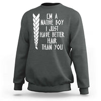 I Am A Native Boy I Just Have Better Hair Than You Sweatshirt Indian American - Wonder Print Shop