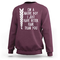I Am A Native Boy I Just Have Better Hair Than You Sweatshirt Indian American - Wonder Print Shop