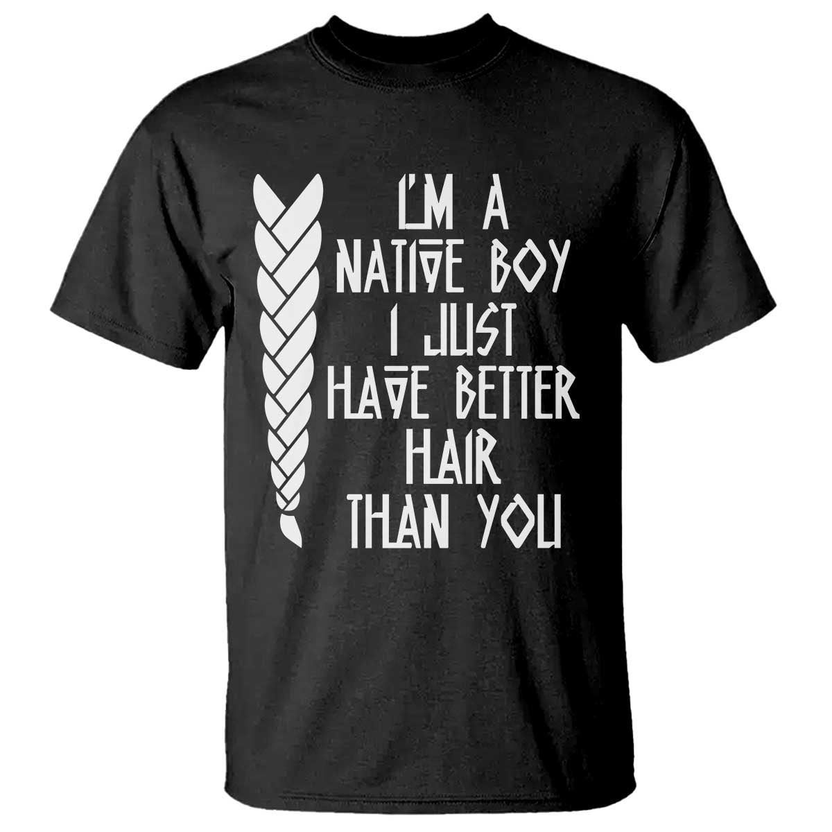 I Am A Native Boy I Just Have Better Hair Than You T Shirt Indian American - Wonder Print Shop