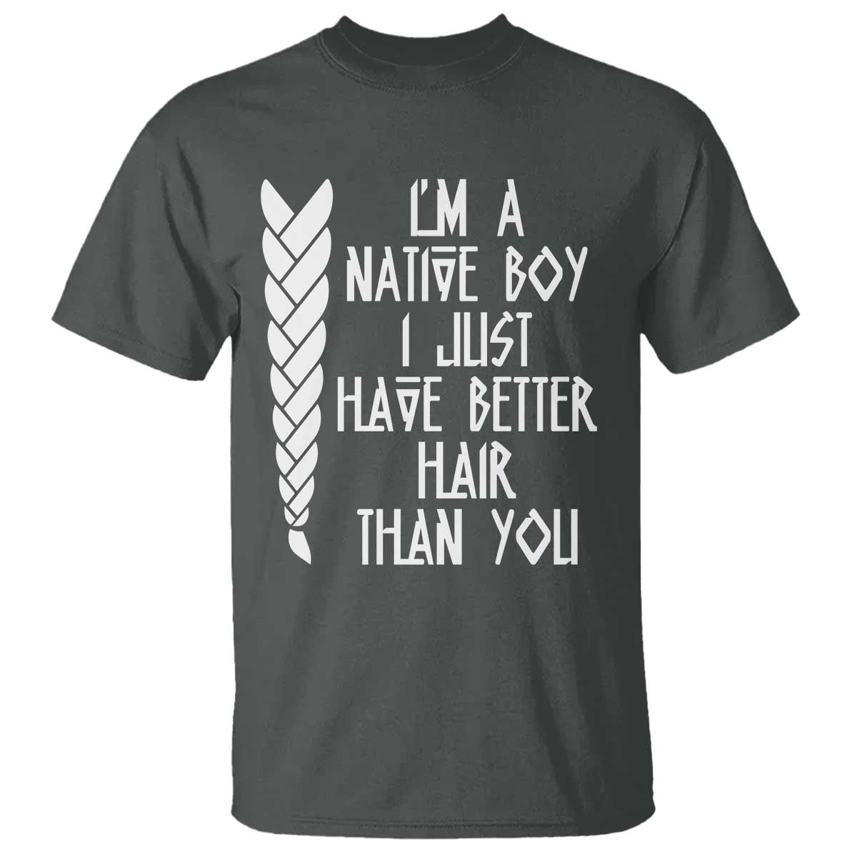 I Am A Native Boy I Just Have Better Hair Than You T Shirt Indian American - Wonder Print Shop