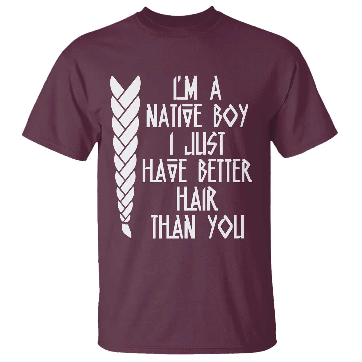 I Am A Native Boy I Just Have Better Hair Than You T Shirt Indian American - Wonder Print Shop