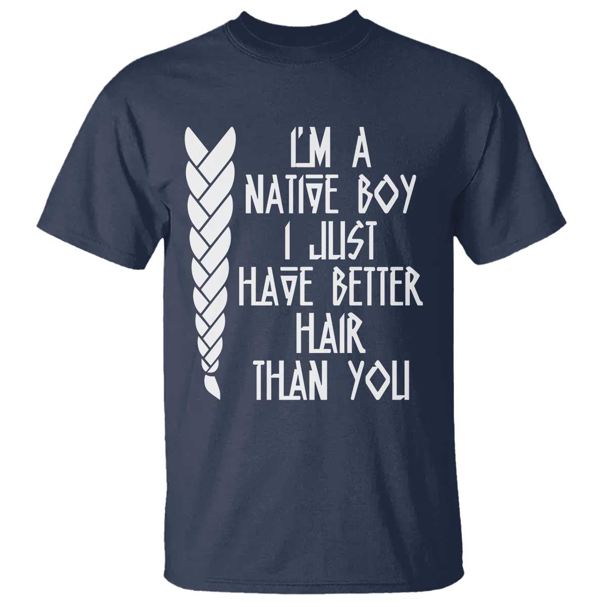 I Am A Native Boy I Just Have Better Hair Than You T Shirt Indian American - Wonder Print Shop
