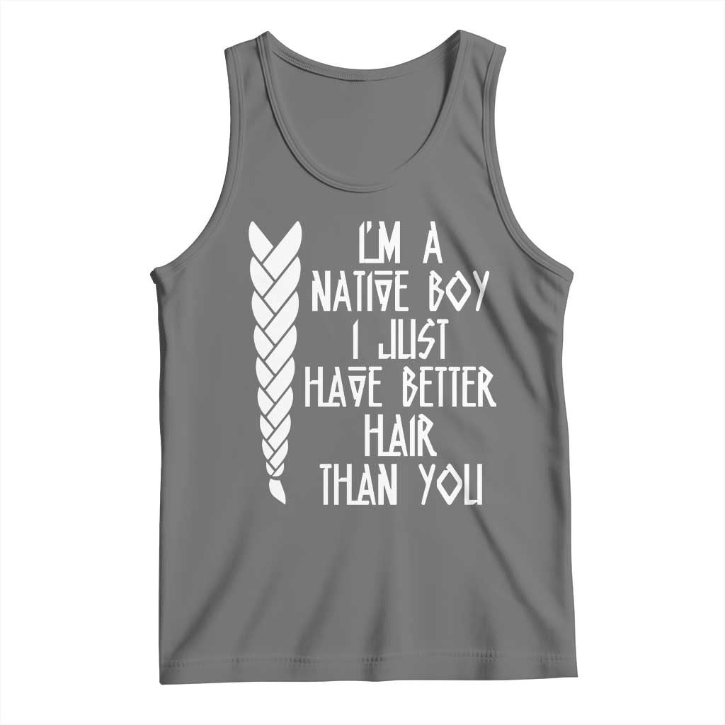 I Am A Native Boy I Just Have Better Hair Than You Tank Top Indian American - Wonder Print Shop