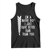 I Am A Native Boy I Just Have Better Hair Than You Tank Top Indian American - Wonder Print Shop