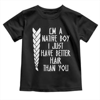 I Am A Native Boy I Just Have Better Hair Than You Toddler T Shirt Indian American - Wonder Print Shop