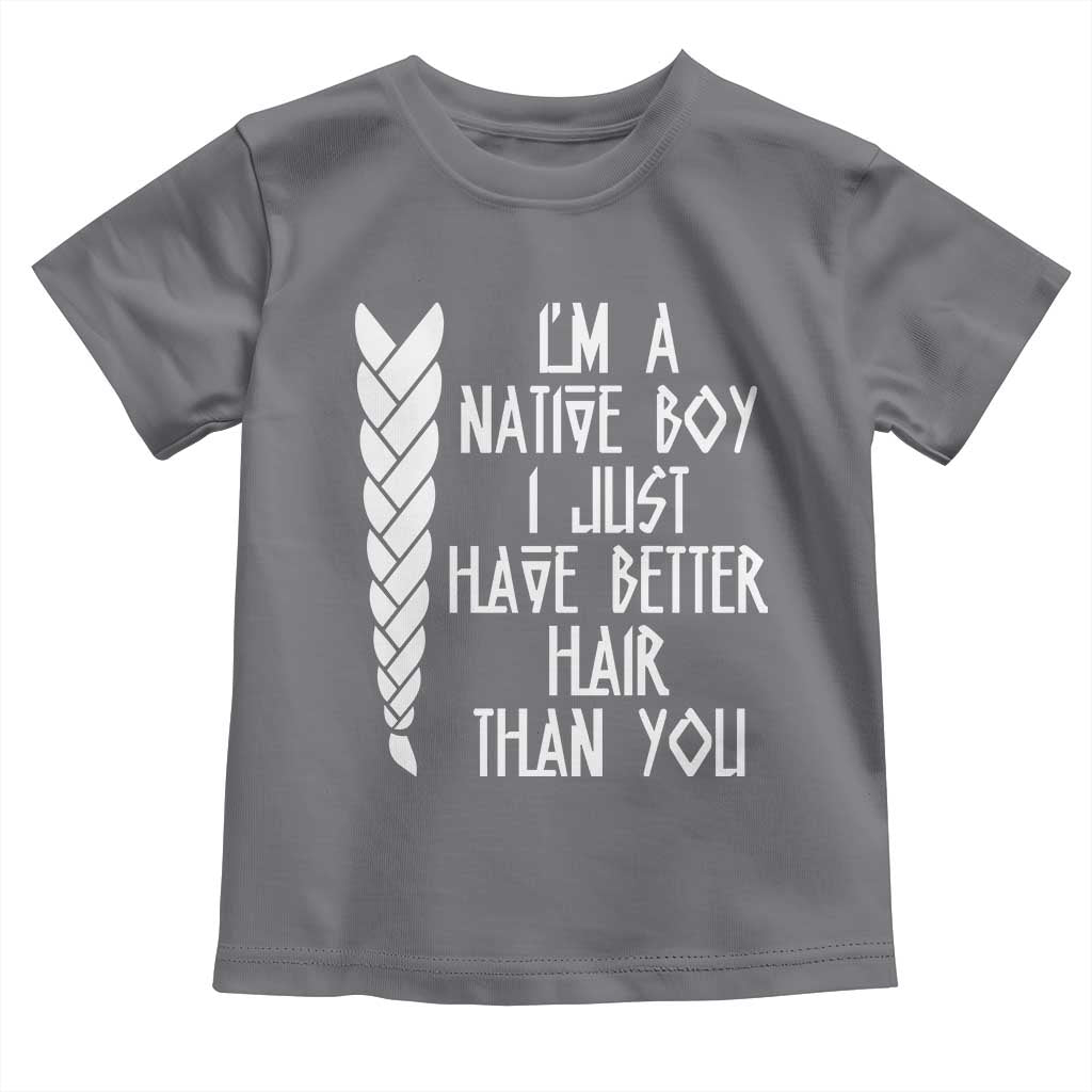 I Am A Native Boy I Just Have Better Hair Than You Toddler T Shirt Indian American - Wonder Print Shop