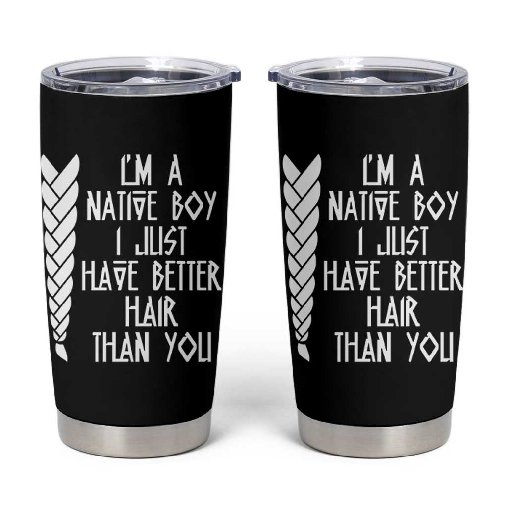 I Am A Native Boy I Just Have Better Hair Than You Tumbler Cup Indian American - Wonder Print Shop