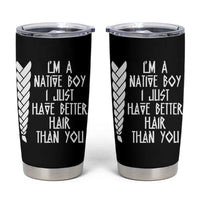 I Am A Native Boy I Just Have Better Hair Than You Tumbler Cup Indian American - Wonder Print Shop