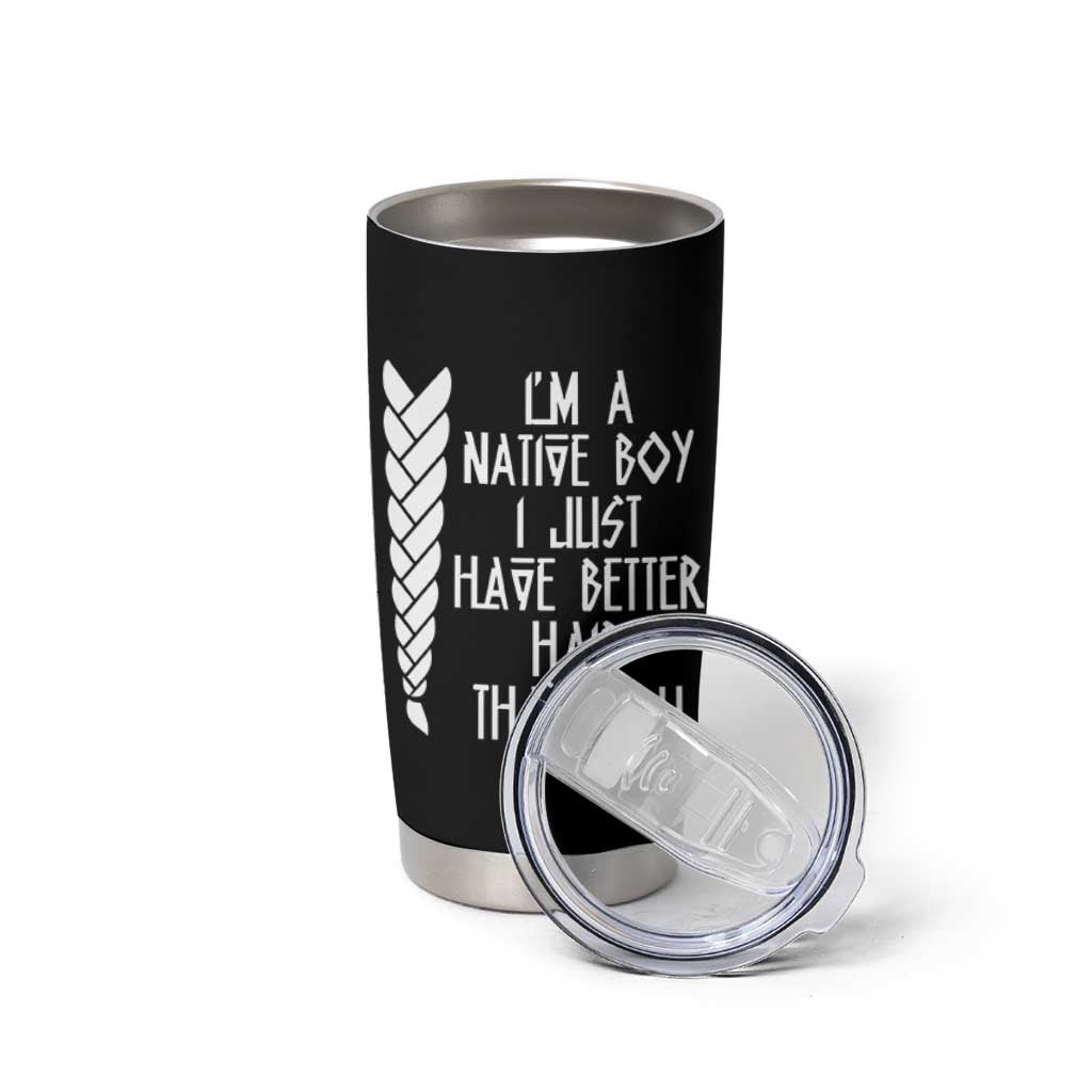 I Am A Native Boy I Just Have Better Hair Than You Tumbler Cup Indian American - Wonder Print Shop